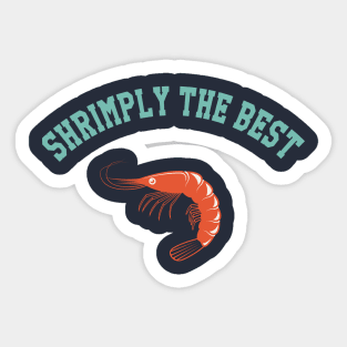 Shrimply The Best Sticker